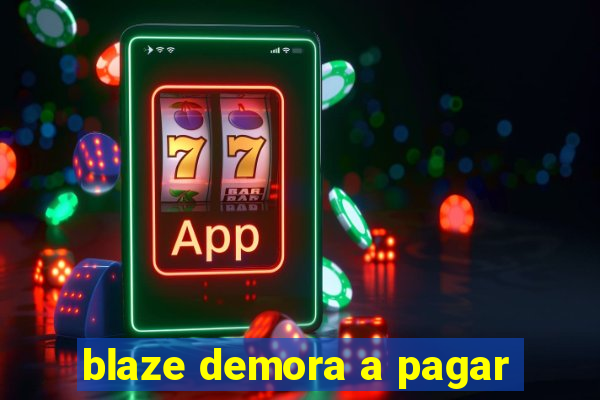 blaze demora a pagar